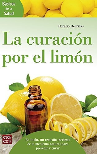 Curacion Por El Limon . Basicos De La Salud , La, De Derricks , Horatio., Vol. Abc. Editorial Robin Book, Tapa Blanda En Español, 1