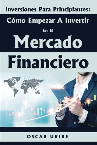 Libro: Como Empezar A Invertir En El Mercado Financiero: Inv