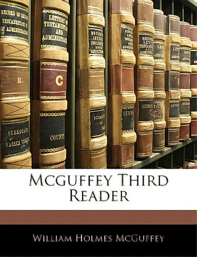 Mcguffey Third Reader, De Mcguffey, William Holmes., Vol. 1. Editorial Nabu Pr, Tapa Blanda En Inglés