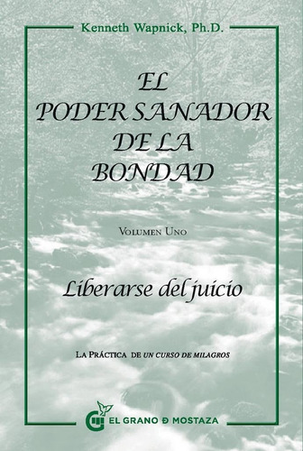 Poder Sanador De La Bondad, El. Liberarse Del Juicio