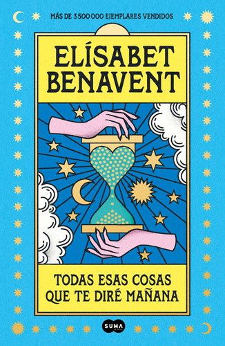 Todas Esas Cosas Que Te Dire Mañana, de BENAVENT, ELISABET. Serie Contemporánea, vol. 0.0. Editorial Suma, tapa blanda, edición 1.0 en español, 2022