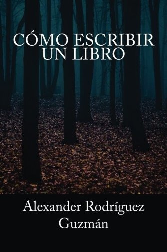 Como Escribir Un Libro, de Alexander Rodríguez Guzm. Editorial CreateSpace Independent Publishing Platform, tapa blanda en español, 2016
