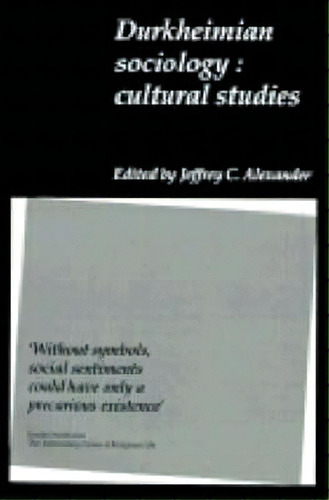 Durkheimian Sociology : Cultural Studies, De Jeffrey C. Alexander. Editorial Cambridge University Press, Tapa Blanda En Inglés
