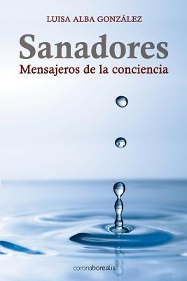Sanadores : Mensajeros De La Conciencia - Luisa Alba Gonz...