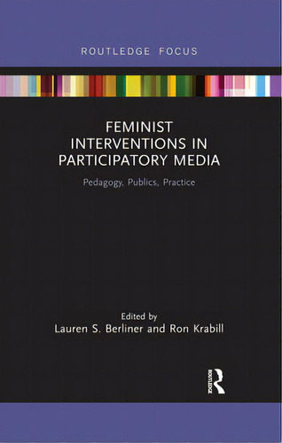 Feminist Interventions In Participatory Media: Pedagogy, Publics, Practice, De Berliner, Lauren S.. Editorial Routledge, Tapa Blanda En Inglés