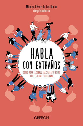 Habla Con Extraños. Cómo Usar El Small Talk Para Tu Éxito P, De Perez De Las Heras, Monica. Editorial Oberon, Tapa Blanda, Edición 01 En Español, 2023
