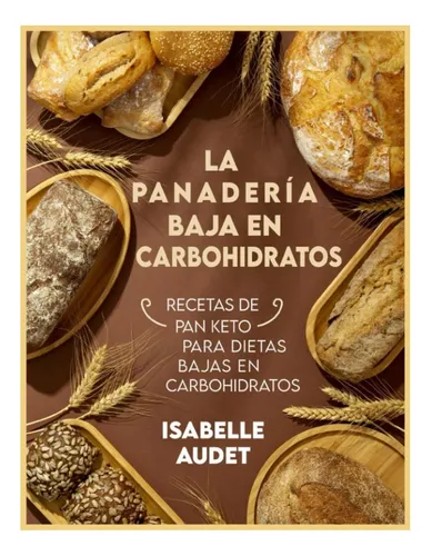 Libro: La Panadería Baja En Carbohidratos: Recetas De Pan En