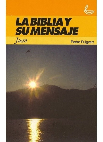 La Biblia Y Su Mensaje: Juan - Pedro Puigvert