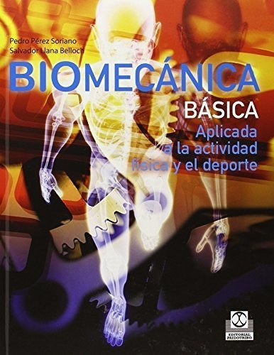 Biomecanica Basica. Aplicada A La Actividad Fisica Y De&-.