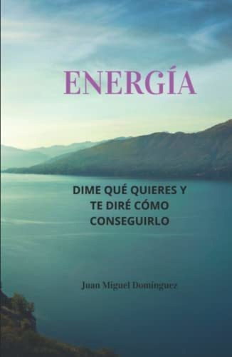 Libro : Energía. Dime Qué Quieres Y Te Diré Cómo _j 