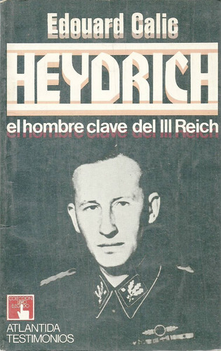 . Heydrich  El Hombre Clave Del Iii Reich. Edouard Calic