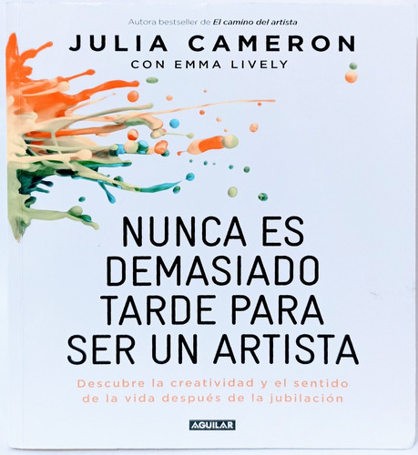 Nunca Es Demasiado Tarde Para Ser Un Artista Julia Cameron 