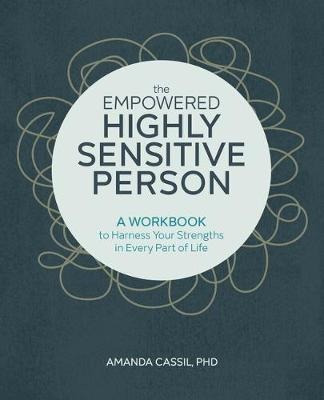 The Empowered Highly Sensitive Person : A Workbook To Harnes