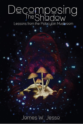 Libro: Decomposing The Shadow: Lessons From The Psilocybin M