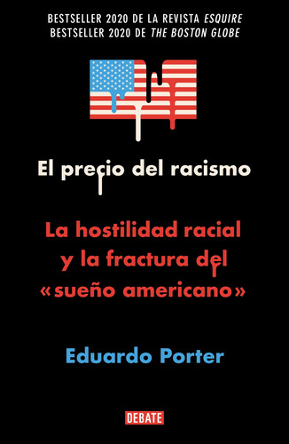 El precio del racismo: La hostilidad racial y la fractura del "sueño americano", de Porter, Eduardo. Serie Ensayo Literario Editorial Debate, tapa blanda en español, 2021