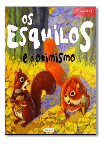 Valores- Os Esquilos E O Otimismo, De Ulises Wensell. Editora Girassol, Capa Mole Em Português
