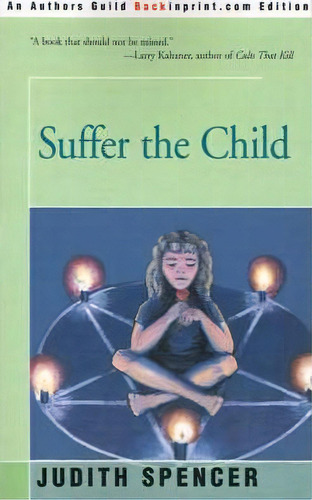 Suffer The Child, De Judith Spencer. Editorial Backinprint Com, Tapa Blanda En Inglés