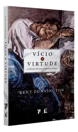 Livro Vício E Virtude: A Adicção Sob Uma Perspectiva Teológica 2022 Capa Mole Editora Thomas Nelson Brasil