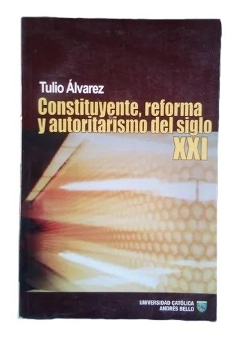 Constituyente Orma Y Autoritarismo Siglo X X I Ucab C6