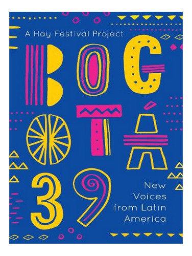 Bogotá 39: New Voices From Latin America (paperback) -. Ew03