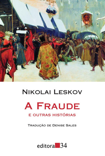 A fraude e outras histórias, de Leskov, Nikolai. Série Coleção Leste Editora 34 Ltda., capa mole em português, 2014