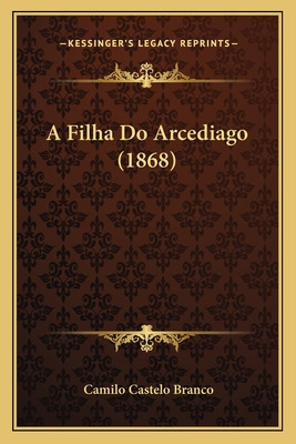 Libro A Filha Do Arcediago (1868) - Branco, Camilo Castelo