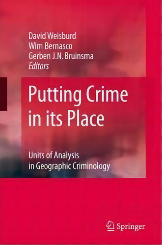 Putting Crime In Its Place : Units Of Analysis In Geographic Criminology, De David Weisburd. Editorial Springer-verlag New York Inc., Tapa Blanda En Inglés