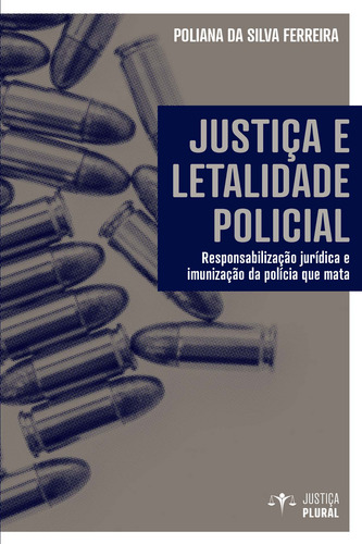 Justiça e letalidade policial, de Silva Ferreira, Poliana. Editorial Pólen Produção Editorial Ltda., capa mole em português, 2021