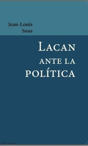 Lacan Ante La Politica - Sous,jean-louis