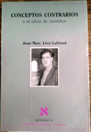 Conceptos Contrarios. Levy- Leblond, Tusquets Ed., 2002