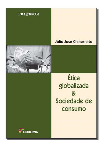 Ética Globalizada & Sociedade, de Júlio José Chiavenato. Editora MODERNA (PARADIDATICOS), capa mole em português