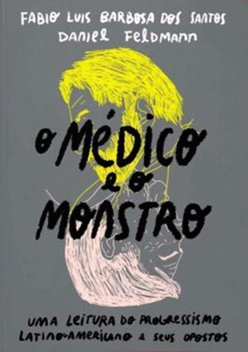 O Medico E O Monstro: Uma Leitura Do Progressismo Latino-americano - 1ªed.(2021), De Daniel Feldmann. Editora Elefante, Capa Mole, Edição 1 Em Português, 2021