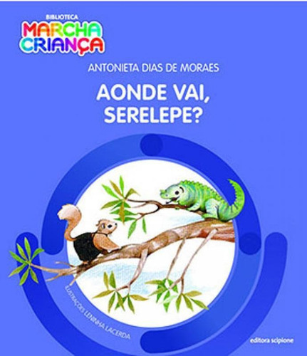 Aonde Vai Serelepe?, De Moraes, Antonieta Dias. Editora Scipione, Capa Mole, Edição 1ª Edição - 2018 Em Português