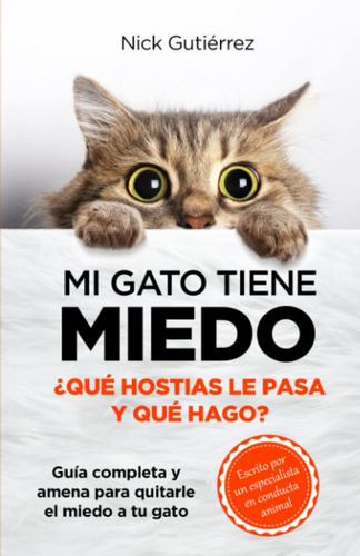 Libro: Mi Gato Tiene Miedo: ¿qué Hostias Le Pasa Y Qué Hago?