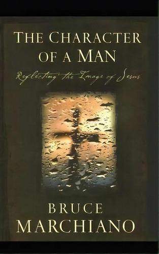 The Character Of A Man, De Bruce Marchiano. Editorial Howard Books, Tapa Blanda En Inglés