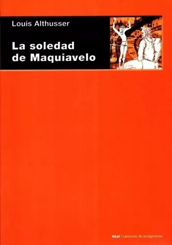 La Soledad De Maquiavelo, Althusser, Ed. Akal