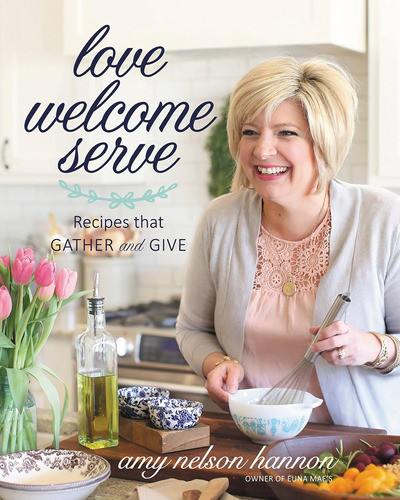 Libro: Love Welcome Serve: Recipes That Gather And Give