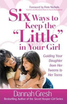 Six Ways To Keep The  Little  In Your Girl : Guiding Your Da