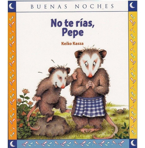 ** No Te Rias , Pepe ** Keiko Kasza