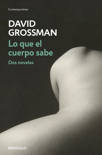 Lo que el cuerpo sabe, de Grossman, David. Editorial Debolsillo, tapa blanda en español