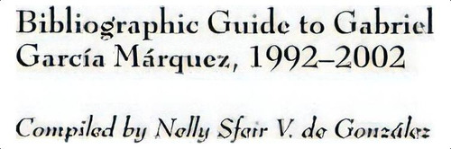 Bibliographic Guide To Gabriel Garcia Marquez, 1992-2002, De Nelly Sfeir De Gonzalez. Editorial Abc Clio, Tapa Dura En Inglés