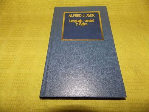 Lenguaje, Verdad Y Lógica - Alfred J. Ayer - Hyspamérica