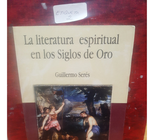 La Literatura Espiritual  Los Siglos De Oro. Guillermo Seres