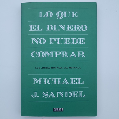 Lo Que El Dinero No Puede Comprar. Michael J. Sandel