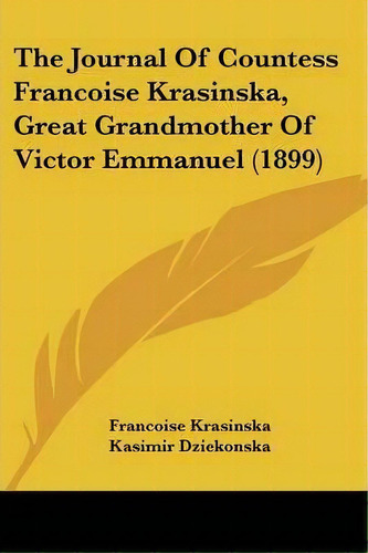 The Journal Of Countess Francoise Krasinska, Great Grandmother Of Victor Emmanuel (1899), De Francoise Krasinska. Editorial Kessinger Publishing, Tapa Blanda En Inglés