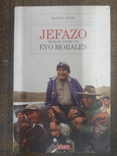 Jefazo * Retrato Intimo De Evo Morales * Martin Sivak * 