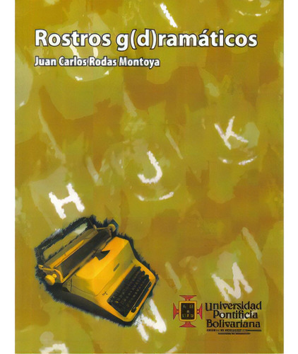 Rostros g(d)ramáticos: Rostros g(d)ramáticos, de Juan Carlos Rodas Montoya. Serie 9586965293, vol. 1. Editorial U. Pontificia Bolivariana, tapa blanda, edición 2006 en español, 2006