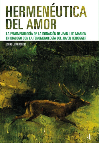 Hermenéutica Del Amor. Jean-luc Marion, Jorge Roggero (ed