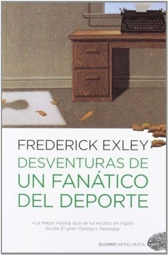 Desventuras De Un Fanatico Del Deporte, De Frederick Exley. Sin Editorial En Español