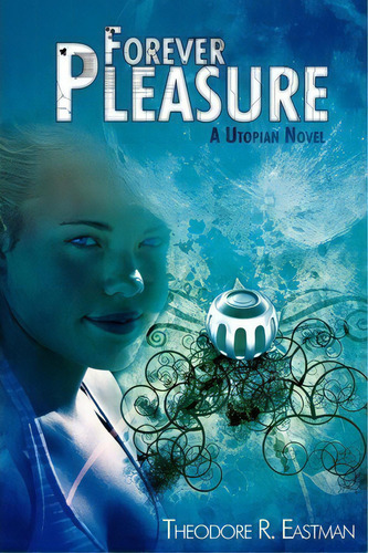 Forever Pleasure, De Theodore R Eastman. Editorial Iuniverse, Tapa Blanda En Inglés